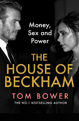 THE HOUSE OF BECKHAM: MONEY SEX AND POWER - TOM BOWER