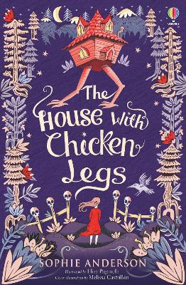 THE HOUSE WITH THE CHICKEN LEGS - SOPHIE ANDERSON-ELISA PAGA