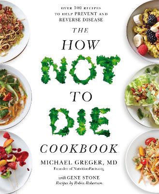 THE HOW NOT TO DIE COOKBOOK - MICHAEL GREGER-GENE STONE