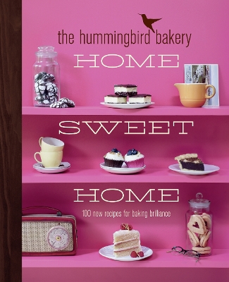 THE HUMMINGBIRD BAKERY HOME SWEET HOME : 100 NEW RECIPES FOR