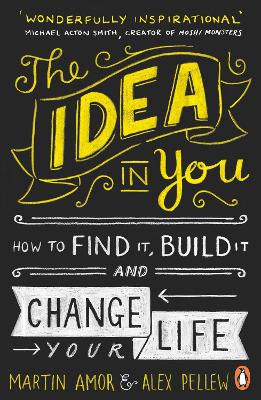 THE IDEA IN YOU : HOW TO FIND IT BUILD IT AND CHANGE YOUR LI