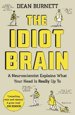 THE IDIOT BRAIN : A NEUROSCIENTIST EXPLAINS WHAT YOUR HEAD I