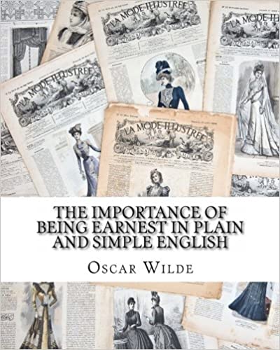 THE IMPORTANCE OF BEING EARNEST IN PLAIN AND SIMPLE ENGLISH