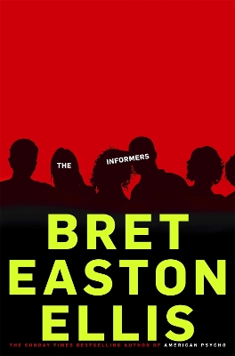 THE INFORMERS - BRET EASTON ELLIS