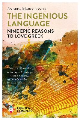 THE INGENIOUS LANGUAGE: NINE EPIC REASON TO LOVE GREEK - AND