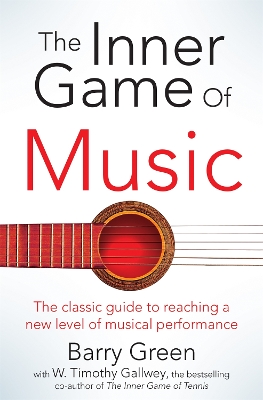 THE INNER GAME OF MUSIC - W TIMOTHY GALLWEY-BARRY GREEN