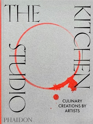 THE KITCHEN STUDIO: CULINARY CREATIONS BY ARTISTS HC - PHAID