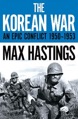 THE KOREAN WAR. AN EPIC CONFLICT - MAX HASTINGS