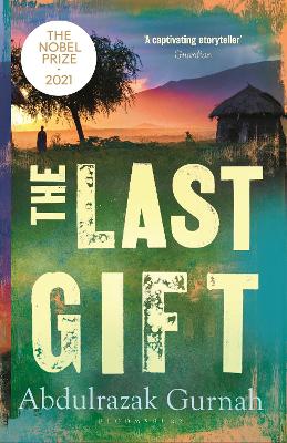 THE LAST GIFT : BY THE WINNER OF THE 2021 NOBEL PRIZE IN LIT
