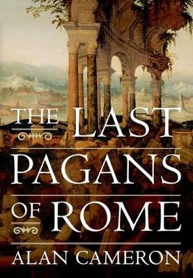 THE LAST PAGANS OF ROME - ALAN CAMERON