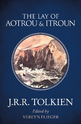 THE LAY OF AOTROU   ITROUN - J. R. R. TOLKIEN-VERLYN FLIEGER