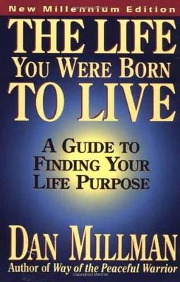 THE LIFE YOU WERE BORN TO LIVE  PB - DAN MILLMAN