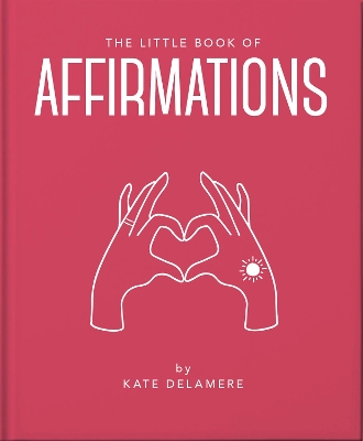 THE LITTLE BOOK OF AFFIRMATIONS : UPLIFTING QUOTES AND POSIT