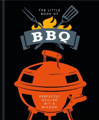 THE LITTLE BOOK OF BBQ : GET FIRED UP ITS GRILLING TIME! HC