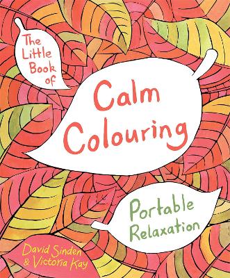 THE LITTLE BOOK OF CALM COLOURING: PORTABLE RELAXATION PB -