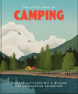 THE LITTLE BOOK OF CAMPING : FROM CANVAS TO CAMPERVAN HC - O