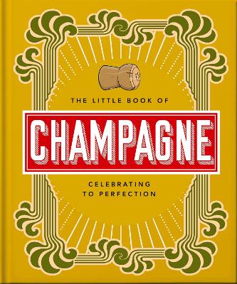 THE LITTLE BOOK OF CHAMPAGNE : A BUBBLY GUIDE TO THE WORLDS