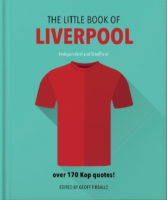 THE LITTLE BOOK OF LIVERPOOL : OVER 170 HOTSHOT QUOTES! HC -