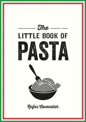 THE LITTLE BOOK OF PASTA : A POCKET GUIDE TO ITALY’S FAVOURI