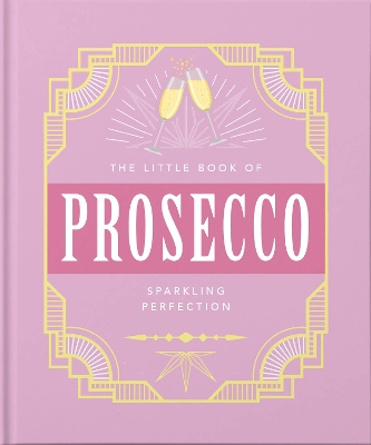 THE LITTLE BOOK OF PROSECCO : SPARKLING PERFECTION HC - ORAN