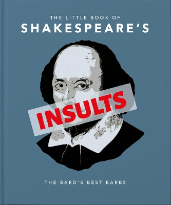 THE LITTLE BOOK OF SHAKESPEARES INSULTS : BITING BARBS AND P