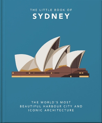 THE LITTLE BOOK OF SYDNEY : THE WORLDS MOST BEAUTIFUL HARBOU