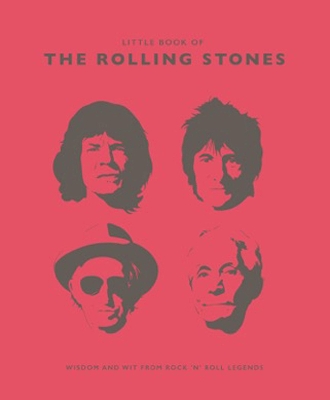 THE LITTLE BOOK OF THE ROLLING STONES : WISDOM AND WIT FROM