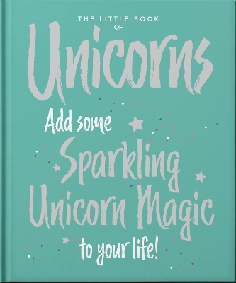 THE LITTLE BOOK OF UNICORNS : ENCHANTING WORDS SPRINKLED WIT