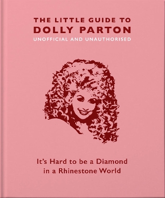 THE LITTLE GUIDE TO DOLLY PARTON : ITS HARD TO BE A DIAMOND