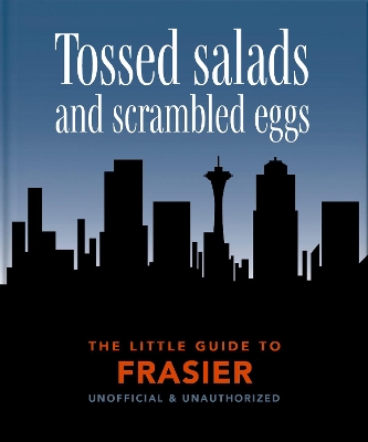 THE LITTLE GUIDE TO FRASIER : TOSSED SALADS AND SCRAMBLED EG