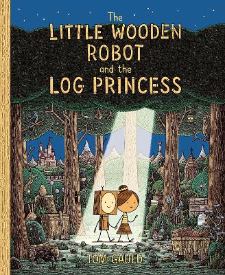 THE LITTLE WOODEN ROBOT AND THE LOG PRINCESS HC - TOM GAULD-