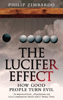 THE LUCIFER EFFECT : HOW GOOD PEOPLE TURN EVIL PB - PHILIP Z