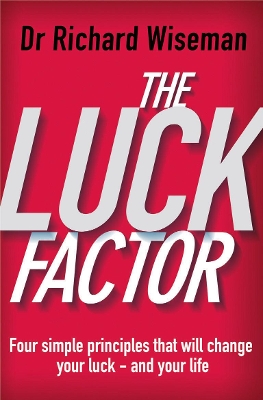 THE LUCK FACTOR :THE SCIENTIFIC STUDY OF THE LUCKY MIND - RI
