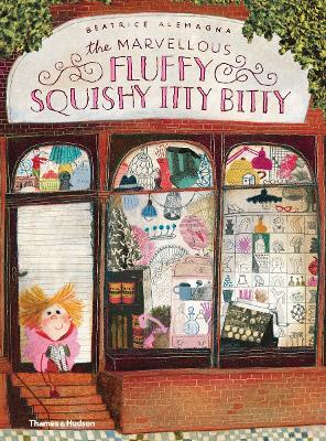 THE MARVELLOUS FLUFFY SQUISHY ITTY BITTY - BEATRICE ALEMAGNA
