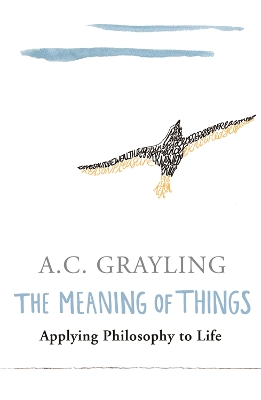 THE MEANING OF THINGS: APPLYING PHILOSOPHY TO LIFE PB - PROF