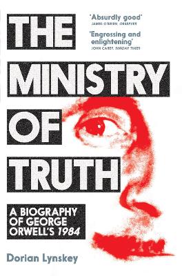 THE MINISTRY OF TRUTH - DORIAN LYNSKEY