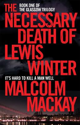 THE NECESSARY DEATH OF LEWIS WINTER - MALCOLM MACKAY