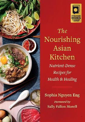 THE NOURISHING ASIAN KITCHEN : NUTRIENT-DENSE RECIPES FOR HE