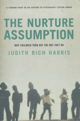 THE NURTURE ASSUMPTION  PB - JUDITH RICH HARRIS