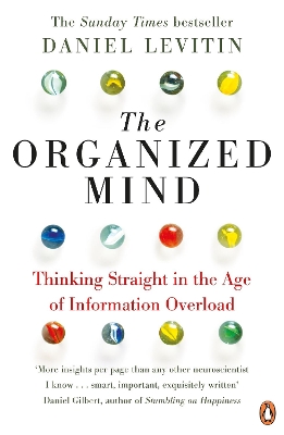 THE ORGANISED MIND : THINKING STRAIGHT IN THE AGE OF INFORMA