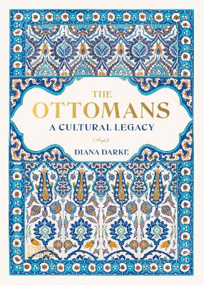 THE OTTOMANS : A CULTURAL LEGACY HC - DIANA DARKE