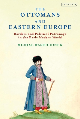 THE OTTOMANS AND EASTERN EUROPE - MICHAL WASIUCIONEK