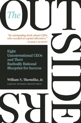 THE OUTSIDERS :EIGHTH UNCONVENTIONLA CEOS AND THEIR RADICALL