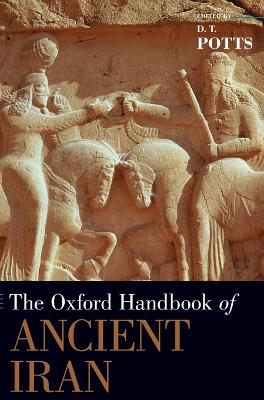 THE OXFORD HANDBOOK OF ANCIENT IRAN - D. T. POTTS