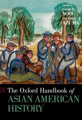 THE OXFORD HANDBOOK OF ASIAN AMERICAN HISTORY - DAVID K. YOO