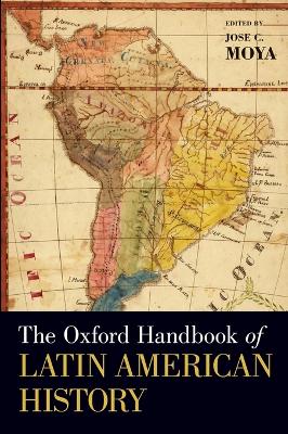 THE OXFORD HANDBOOK OF LATIN AMERICAN HISTORY - JOSE C. MOYA