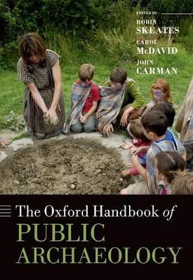 THE OXFORD HANDBOOK OF PUBLIC ARCHAEOLOGY - ROBIN SKEATES-CA