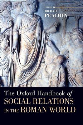 THE OXFORD HANDBOOK OF SOCIAL RELATIONS IN THE ROMAN WORLD -
