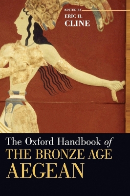 THE OXFORD HANDBOOK OF THE BRONZE AGE AEGEAN - ERIC H. CLINE