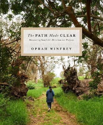 THE PATH MADE CLEAR : DISCOVERING YOUR LIFES DIRECTION AND P